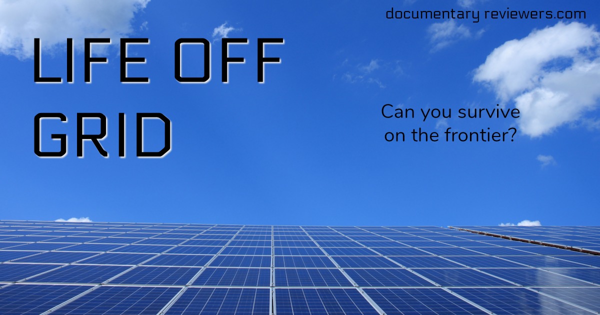 Life Off Grid - The Documentary Reviewers