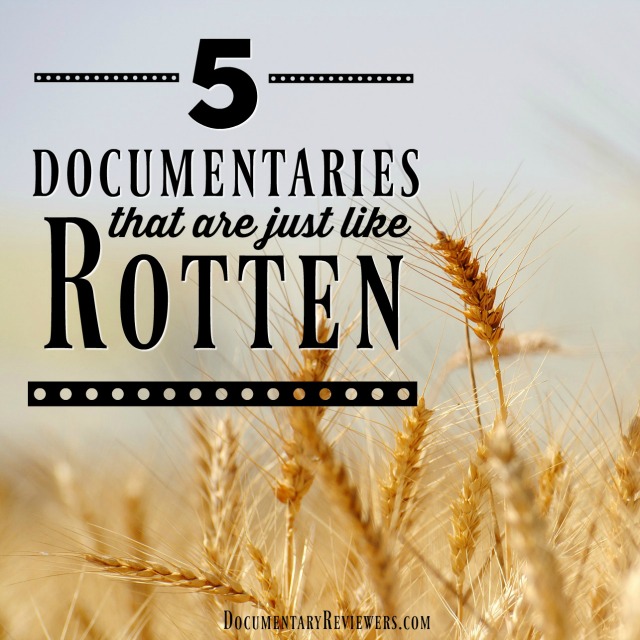 Looking for a documentary just like Rotten? These 5 will do the trick!