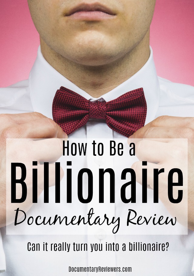 Ever wondered how to be a billionaire? This documentary may have the answer for you!