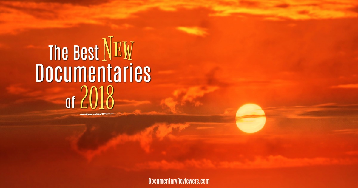 The Best New Documentaries of 2018 The Documentary Reviewers