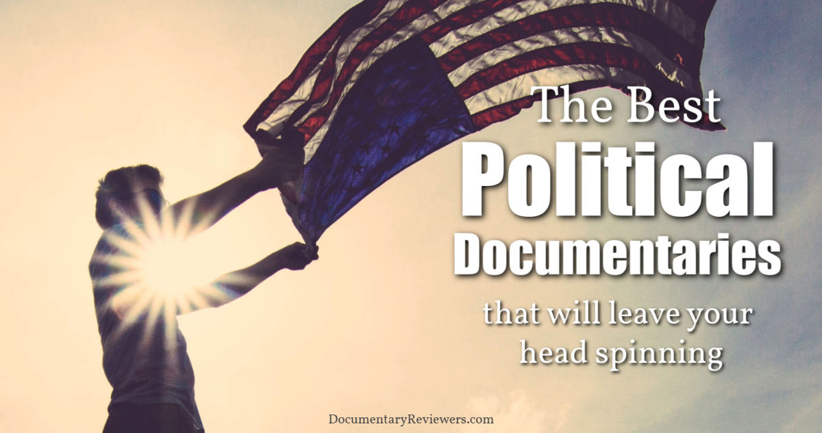 9 Political Documentaries that Will Leave Your Head Spinning The