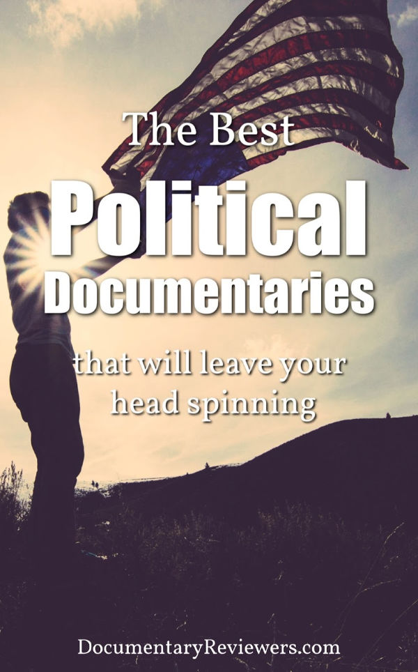 9 Political Documentaries that Will Leave Your Head Spinning The